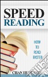 Speed reading: how to read faster. E-book. Formato EPUB ebook di Chan Hu Wang