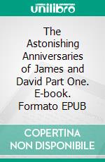 The Astonishing Anniversaries of James and David Part One. E-book. Formato EPUB ebook di M J Dees