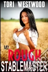 My Rough Stablemaster (Age Gap Age Difference Rough Sex Alpha Male Brat Fantasy XXX Erotica). E-book. Formato EPUB ebook di Tori Westwood