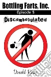 Bottling Farts, Inc. - Episode 5: Discombobulated. E-book. Formato EPUB ebook di Donald Rump