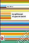 Le sphinx qui n'a pas de secret (low cost). Édition limitée. E-book. Formato PDF ebook