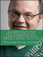 Alimentazione del bambino nel primo anno di vita. Impariamo a costruire insieme una dieta sana per i vostri bambini.. E-book. Formato Mobipocket ebook