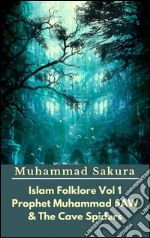 Islam Folklore Vol 1 Prophet Muhammad SAW And The Cave Spider. E-book. Formato EPUB ebook