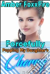 Forcefully Popping My Daughter's Cherry: HARDCORE RAPE Dominance Daddy Daughter Incest BDSM Virgin FORCED BREEDING Creampie Impregnation Daddy Daughter Erotica Daddy Erotica. E-book. Formato EPUB ebook di Amber FoxxFire
