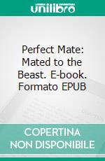 Perfect Mate: Mated to the Beast. E-book. Formato PDF ebook