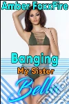 Banging My Sister Bella: BARELY LEGAL TEEN Brother Sister Erotica Taboo Incest Brother Sister Incest Creampie Bareback Erotica. E-book. Formato PDF ebook di Amber FoxxFire