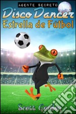 Agente secreto Disco Dancer: estrella de fútbol. E-book. Formato EPUB ebook