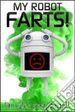 My robot farts!. E-book. Formato EPUB ebook