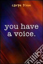 You Have A Voice. E-book. Formato Mobipocket