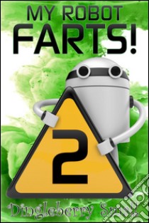 My Robot Farts 2. E-book. Formato EPUB ebook di Dingleberry Small