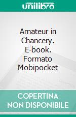 Amateur in Chancery. E-book. Formato EPUB ebook