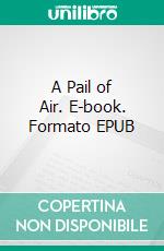 A Pail of Air. E-book. Formato EPUB ebook