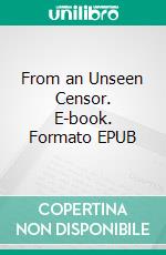 From an Unseen Censor. E-book. Formato EPUB ebook di Rossel George Brown