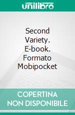 Second Variety. E-book. Formato Mobipocket ebook di Philip K. Dick