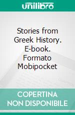 Stories from Greek History. E-book. Formato Mobipocket ebook