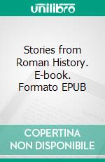 Stories from Roman History. E-book. Formato EPUB ebook di Lena Dalkeith