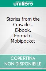 Stories from the Crusades. E-book. Formato EPUB ebook