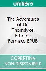 The Adventures of Dr. Thorndyke. E-book. Formato Mobipocket ebook di R. Austin Freeman