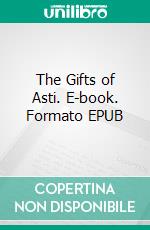 The Gifts of Asti. E-book. Formato EPUB ebook