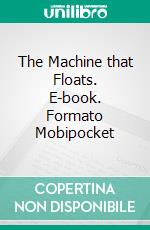 The Machine that Floats. E-book. Formato EPUB ebook