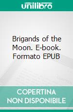 Brigands of the Moon. E-book. Formato EPUB ebook di Ray Cummings