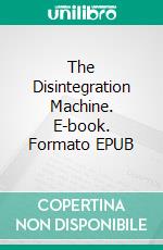 The Disintegration Machine. E-book. Formato EPUB ebook