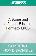 A Stone and a Spear. E-book. Formato EPUB ebook