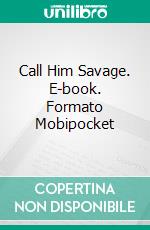 Call Him Savage. E-book. Formato EPUB ebook