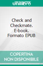 Check and Checkmate. E-book. Formato EPUB ebook di Walter Miller