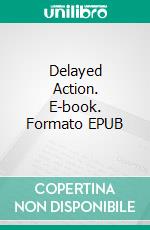 Delayed Action. E-book. Formato EPUB ebook