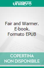 Fair and Warmer. E-book. Formato Mobipocket ebook di E.G. von Wald