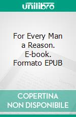 For Every Man a Reason. E-book. Formato EPUB