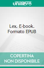 Lex. E-book. Formato Mobipocket ebook di W.T. Haggert