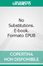 No Substitutions. E-book. Formato EPUB ebook