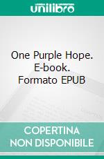 One Purple Hope. E-book. Formato EPUB ebook di Henry Hasse