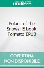 Polaris of the Snows. E-book. Formato EPUB ebook di Charles Stilson