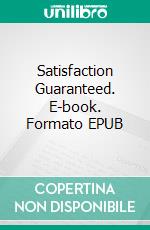 Satisfaction Guaranteed. E-book. Formato EPUB ebook di Joy Leache