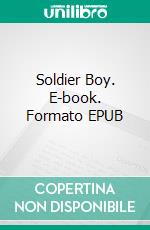 Soldier Boy. E-book. Formato EPUB ebook di Michael Shaara