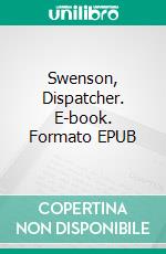 Swenson, Dispatcher. E-book. Formato Mobipocket ebook di R. Dewitt Miller