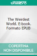 The Weirdest World. E-book. Formato EPUB ebook