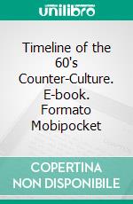 Timeline of the 60's Counter-Culture. E-book. Formato EPUB ebook