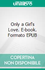 Only a Girl's Love. E-book. Formato EPUB ebook