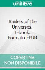 Raiders of the Universes. E-book. Formato EPUB ebook di Donald Wandrei