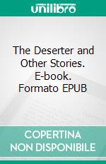 The Deserter and Other Stories. E-book. Formato Mobipocket ebook di Harold Frederic