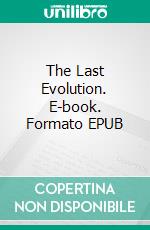 The Last Evolution. E-book. Formato EPUB ebook