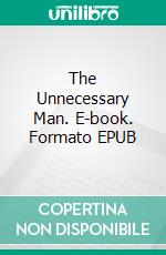 The Unnecessary Man. E-book. Formato EPUB ebook di Randall Garrett