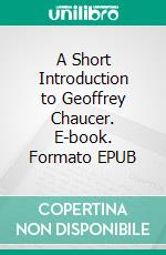 A Short Introduction to Geoffrey Chaucer. E-book. Formato EPUB ebook