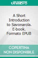 A Short Introduction to Savonarola. E-book. Formato EPUB ebook