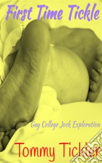 First Time Tickle Gay College Jock Exploration. E-book. Formato EPUB ebook di Tommy Tickler