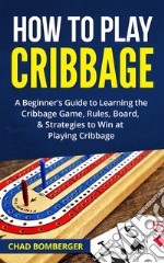 How to Play Cribbage. E-book. Formato EPUB ebook